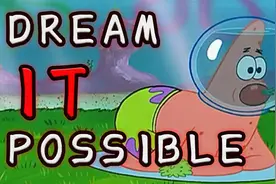 【派大星】DREAM IT POSSIBLE(一切皆有可能)